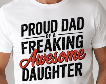 Proud Dad of a Freaking Awesome Daughter Shirt, Funny Dad Gift from Daughter, Girl Dad Tee, Fathers Day Gift for Dad