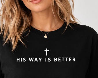 Christian T Shirt, His Way Is Better Shirt, Faith Based Tee, Jesus Shirt, Cross Shirt, Religious Gift, Christian Clothing
