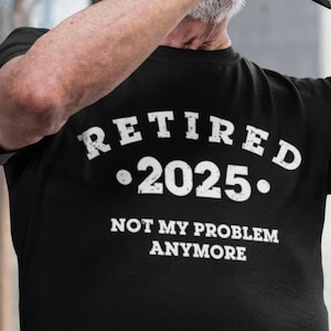 Chemise de retraite amusante, Retraité 2025, ce n'est plus mon problème, T-shirt de retraite, Chemises de retraite pour hommes, Cadeaux de retraite personnalisés amusants