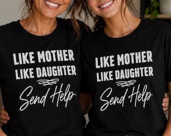 Like Mother Like Daughter Send Help Shirt, Funny Matching Mom and Daughter Tee, Mom Gift from Daughter, Mothers Day Gift