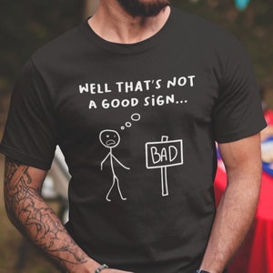 Well That&#39;s not A Good Sign Funny Humor Sarcastic T shirt