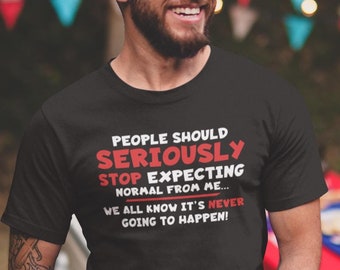 Expecting Normal From Me Cool Graphic Gift Idea Adult Humor Sarcastic Shirt Funny T Shirt
