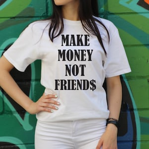 Make Money Not Friends Funny T-shirt Humor Shirt Make Money Shirt