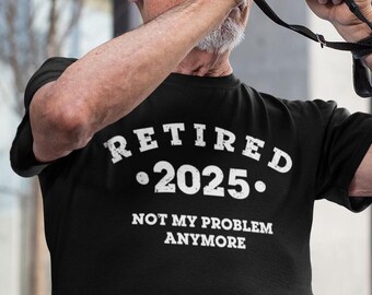 Funny Retirement Shirt, Retired Custom Not My Problem Anymore, Retirement T-shirt, Retirement Shirts For Men, Funny Retirement Gifts