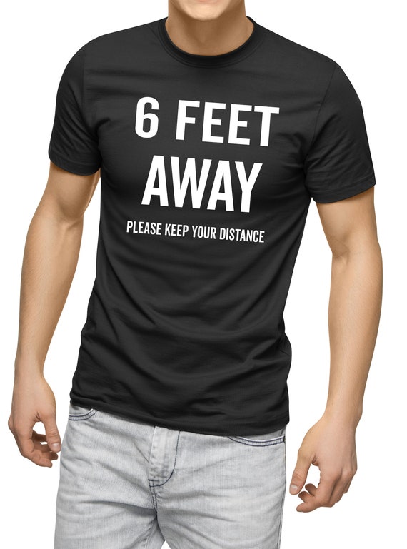 Please Stay 6 Feet Away - Social Distancing T-Shirt Please Stay 6 Feet Away - Social Distancing T-Shirt