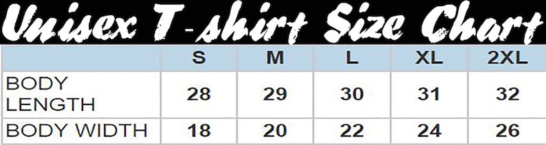 May include: Unisex T-shirt size chart showing body length and width measurements in inches for sizes S, M, L, XL, and 2XL.
