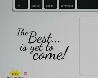 The Best is yet to come Motivational printed Clear Vinyl Decal for Laptop Macbook iPad Water Bottle Notebook Computer, personalize anything!