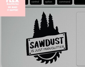 Sawdust Vinyl Decal Sticker for Laptop Macbook iPad Water Bottle Notebook Computer, anything!