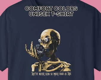 ITYSL Comfort Colors Shirt | They've Never Seen So Much Food As This Skeleton Comfort Colors Unisex Garment-Dyed T-shirt | FREE SHIPPING