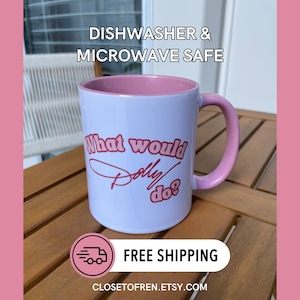 What Would Dolly Do 11 oz Coffee Mug | Microwave Safe | Dishwasher Safe