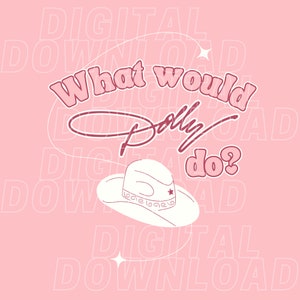 8 Digital Files - Transparent & Solid Background - What Would Dolly Do with Cowgirl Hat with and without Sparkle Lasso - SVG and PNG