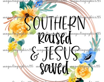 Southern Raised and Jesus Saved Sublimation Design, Christian PNG Design, Jesus Saved Digital Graphics, Digital Download, Religious PNG