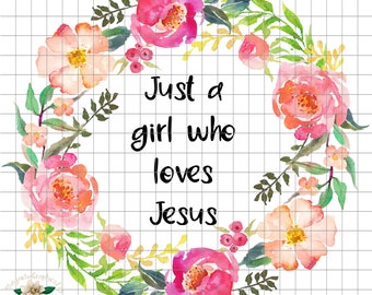 Christian Sublimation Design, Just a girl who loves Jesus Sublimation Design, Clip Art, Printable File, Digital Graphic, Floral  Design