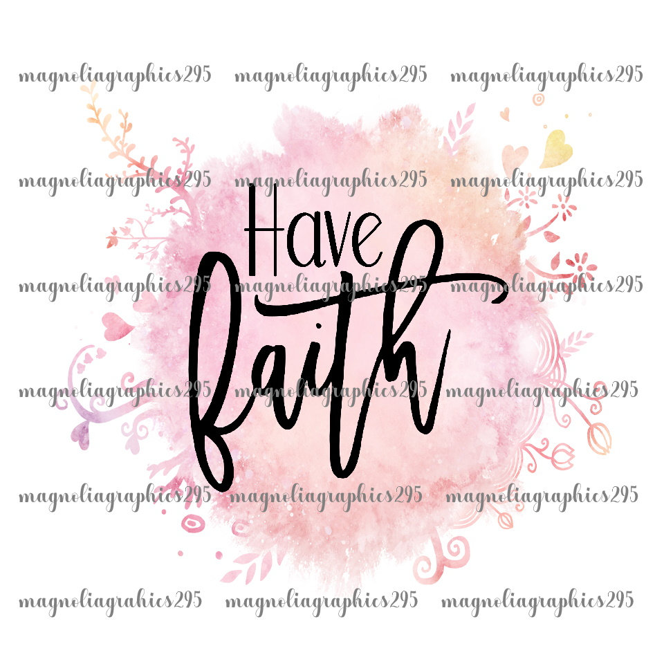 Have Faith Sublimation Design, Printable File, Faith Printable File ...