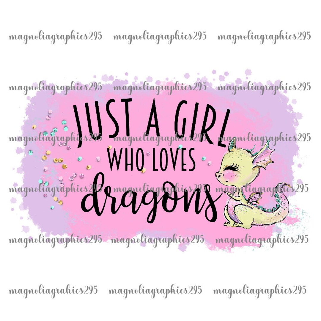Just a Girl Who Loves Dragons PNG, Dragon Sublimation Designs, Dragon ...