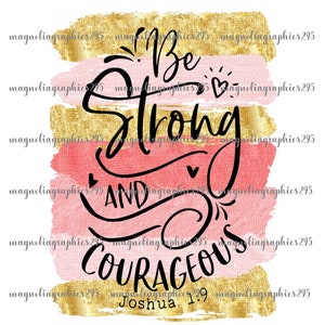Be Strong and Courageous PNG Design, Sublimation Design, Clip Art, Printable File, Digital Graphic,