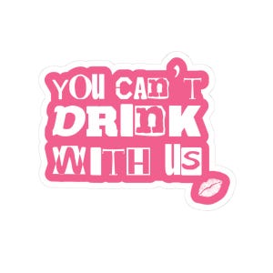 MeanGirls You Can&#39;t Drink With Us Stickers - Kiss-Cut Laptop Decals, Funny Party Favors, Trendy Best Friend Gifts & Sassy Wall Art Decor
