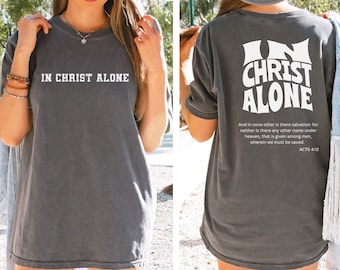 In Christ Alone Religious Crewneck Comfort Colors Bible Verse Shirt Christian Aesthetic Bible Jesus Shirt New Mom Gift Homeschool Shirt Gift