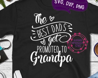 The Best Dads get Promoted to Grandpa svg - Grandpa svg, dxf, png, instant download, Dad svg, Only the Best Dads svg