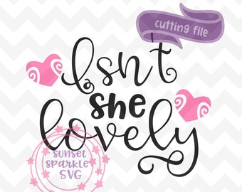 Baby svg - Isn't She Lovely svg, Baby Girl svg, dxf, png,newborn svg, hello world svg