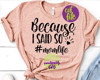 Because I Said So svg, Mom SVG, dxf, png, Mom life svg file for cricut and silhouette, Motherhood svg files, Momlife svg