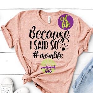 Porque lo digo yo SVG, Mamá SVG, dxf, png, Archivo SVG de vida de mamá para Cricut y Silhouette, Archivos SVG de maternidad, Vida de mamá SVG