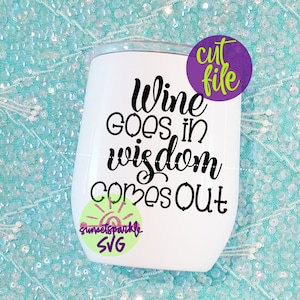 Wine svg -Wine Goes in Wisdom comes out svg, Wine Glass svg, dxf, png, Wine Tumbler svg for cricut and silhouette, Water Bottle svg files