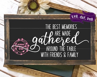 The Best Memories Are Made Gathered around the Table svg, Home svg/Kitchen svg/Dining Room svg/Farmhouse Sign svg, Farmhouse svg, Gather svg