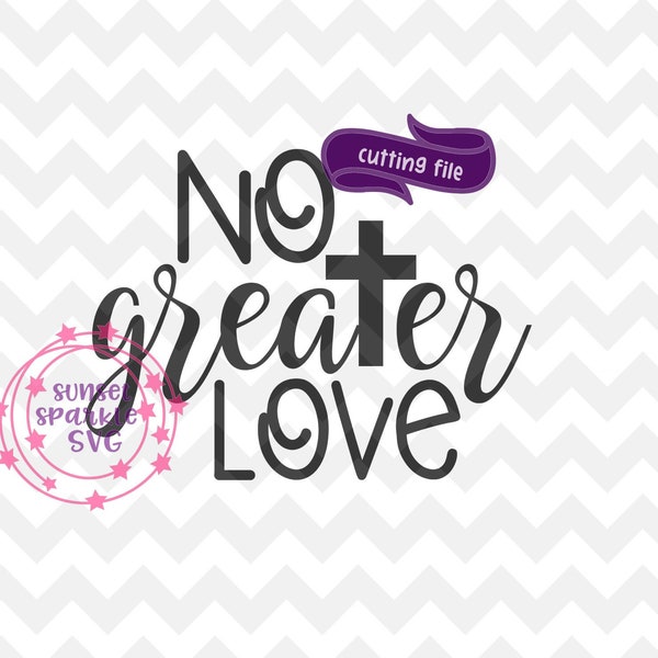 No Greater Love svg, Christian shirt svg dxf png file for cricut and silhouette, scripture svg, bible verse svg, Easter svg