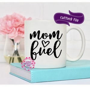 Mom Fuel SVG, Mom svg, dxf, png instant download, Tumbler svg for cricut, coffee mug svg, mug svg, mom life svg, mother&#39;s day svg