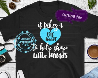 It Takes a Big heart to help shape little minds svg, Teacher svg, dxf, png, instant download, Teach svg, Teaching svg, School svg