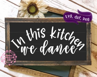 Kitchen svg, In This Kitchen we Dance svg, Kitchen Sign svg, Kitchen svg for cricut and silhouette, Kitchen dxf, png, instant download