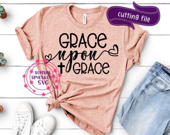 Grace Upon Grace svg, Christian svg, dxf, png, instant download, amazing grace svg, inspirational svg, grace changes everything svg