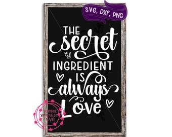 The Secret Ingredient is Always Love svg, Home svg, dxf, png, Family svg file for cricut, Home svg files, Family svg sayings