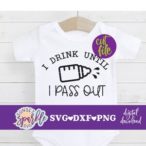 Svg bébé - Je bois jusqu'à ce que je m'évanouisse SVG, svg drôle, dxf, png téléchargement immédiat, bébé fille SVG, bébé garçon, tout-petit