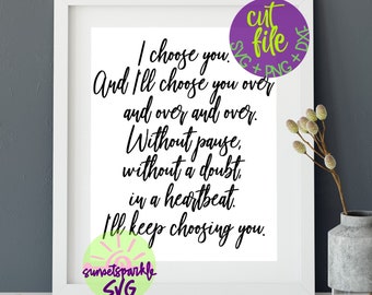 May include: A white framed print with a black and white quote that reads "I choose you. And I'll choose you over and over and over. Without pause, without a doubt, in a heartbeat. I'll keep choosing you." The print has a green and yellow circle at the bottom with the text "sunsetsparkle SVG".