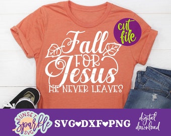 Fall For Jesus He Never Leaves SVG, Fall svg, dxf, png file, Blessed svg,  Thankful svg, Christian SVG, Thanksgiving svg