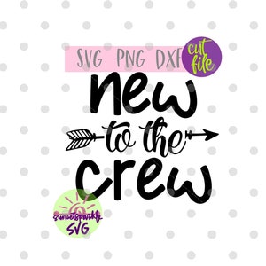 New to the Crew SVG - Baby svg, dxf, png, sofort Download, Neugeborene svg für Cricut und Silhouette, neues Baby svg-Dateien, die Crew svg