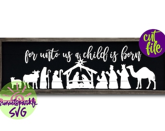 For Unto Us a Child is Born svg, Nativity svg, Christmas svg, dxf, png, Christmas svg files