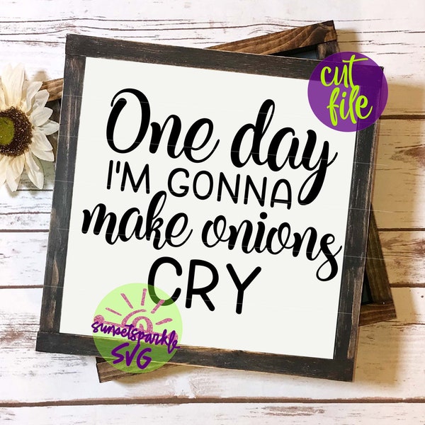 Kitchen svg - One day i'm gonna make onions cry SVG - Mom svg, dxf, png, Kitchen sign svg, Funny svg files, Kitchen farmhouse style svg