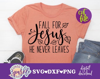 Fall For Jesus He Never Leaves SVG, Fall svg, dxf, png file, Blessed svg,  Thankful svg, Christian SVG, Thanksgiving svg