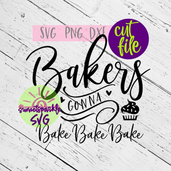Bakers Gonna Bake svg - Baker svg, dxf, png, Kitchen svg, Bake svg for cricut and silhouette, Baking svg files, png printable,bake bake bake