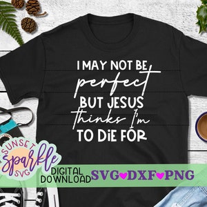 Svg cristiano, Svg de Pascua, dxf, png, Puede que no sea perfecto, pero Jesús piensa que estoy para morir por Svg, creador de caminos Svg, Svg religioso