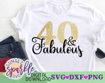 40 and Fabulous svg, 40th birthday svg, forty birthday svg, dxf, png, hello forty svg for cricut and silhouette, forty svg