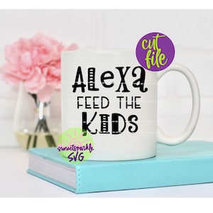 Mom life SVG - Alexa SVG, Alexa Feed the kids svg, dxf, png, file mamma svg per cricut e silhouette, file mamma svg, Momlife svg