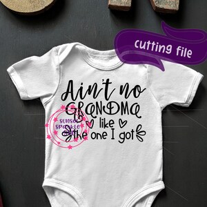 Baby svg - Ain&#39;t no Grandma Like the one I got SVG, Grandma svg, Baby Boy svg, Baby Girl svg, Baby svg for cricut and silhouette