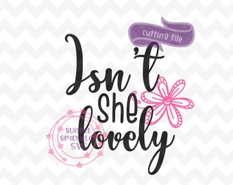 Baby Girl svg, Isn't she Lovely svg, dxf, png, instant download, Newborn svg for cricut, toddler girl svg, baby svg, hello world svg