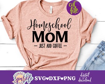 Homeschool svg, Homeschool Mom svg, Mom svg, dxf, png file, Home Schooling svg, Homeschool Mom Just Add Coffee svg