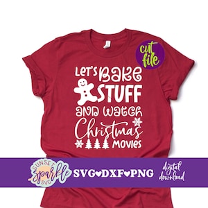 Kerstshirt SVG - Let's Bake Stuff and Watch Christmas Movies svg, kerst svg, dxf, png-bestand, svg-bestanden kerst, kerstwensen