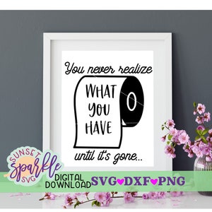 Badkamer svg, wc-papier svg, grappige badkamer svg, dxf, png-bestand, je realiseert je nooit wat je hebt totdat het op is svg